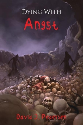 Dying with Angst David J Pedersen 9780578440941