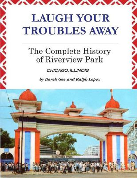 Laugh Your Troubles Away - The Complete History of Riverview Park by Derek Gee 9780967604510