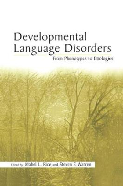 Developmental Language Disorders: From Phenotypes to Etiologies by Mabel L. Rice