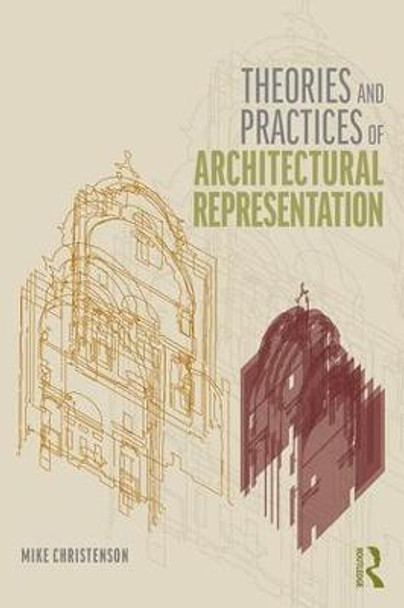 Theories and Practices of Architectural Representation by Mike Christenson