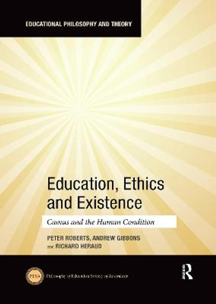 Education, Ethics and Existence: Camus and the Human Condition by Peter Roberts