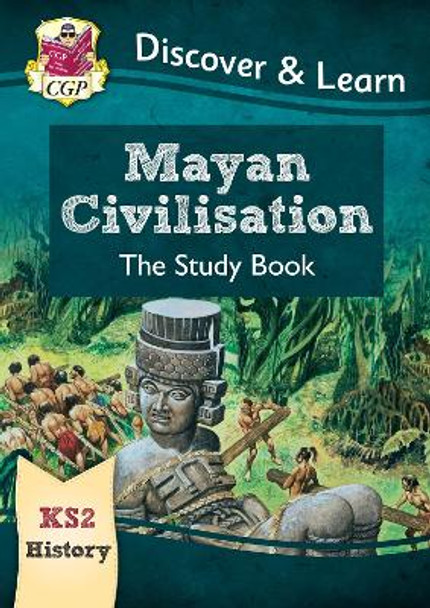 New KS2 Discover & Learn: History - Mayan Civilisation Study Book by CGP Books