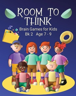 Room to Think: Brain Games for Kids Bk 2 Age 7 - 9 by Kaye Nutman 9780648864738