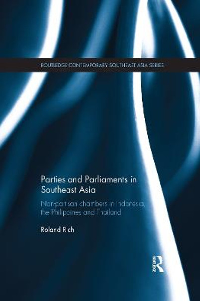 Parties and Parliaments in Southeast Asia: Non-Partisan Chambers in Indonesia, the Philippines and Thailand by Roland Rich