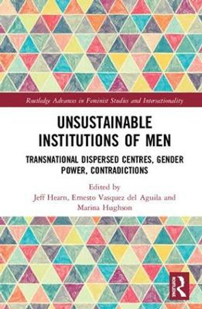 Unsustainable Institutions of Men: Transnational Dispersed Centres, Gender Power, Contradictions by Jeff Hearn