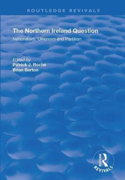 The Northern Ireland Question: Nationalism, Unionism and Partition by Patrick J. Roche