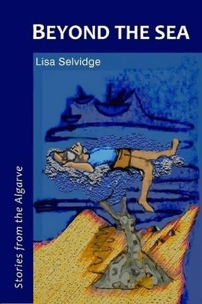 Beyond the Sea - Stories from the Algarve by Lisa Selvidge 9780955985621