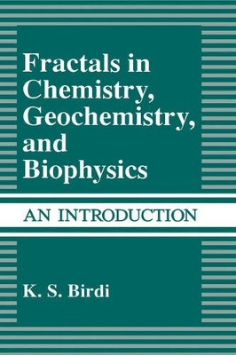 Fractals in Chemistry, Geochemistry, and Biophysics: An Introduction by K.S. Birdi 9780306441400