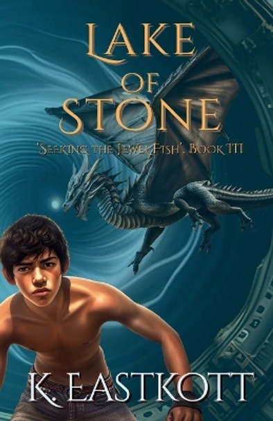 Lake of Stone: Book III of the Jewel Fish Chronicles by K. Eastkott 9780957655195