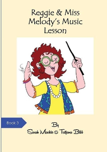 Reggie Reggie & Miss Melody's Music Lesson by Sarah Mackie 9780995773813