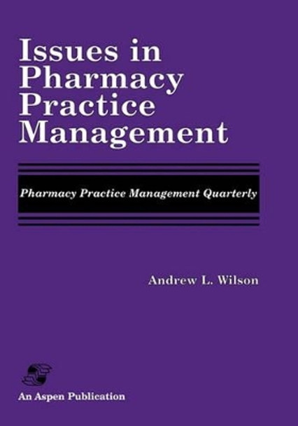 Issues in Pharmacy Practice Management by Andrew L. Wilson 9780834209084