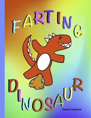 FARTING DINOSAUR by Dylon Lawrence 9780359919963