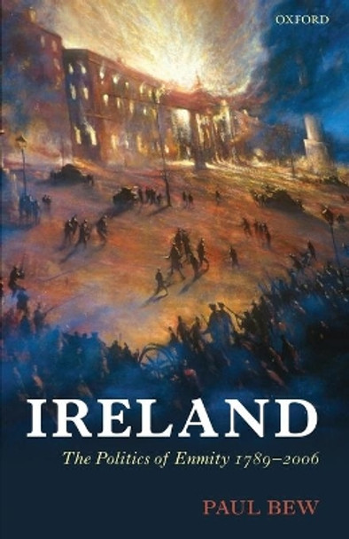 Ireland: The Politics of Enmity 1789-2006 by Paul Bew 9780199561261