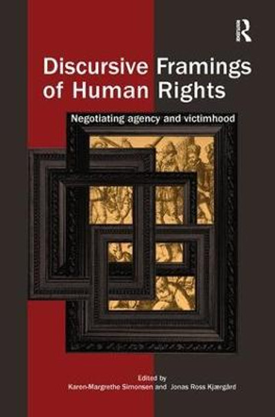 Discursive Framings of Human Rights: Negotiating Agency and Victimhood by Karen-Margrethe Simonsen