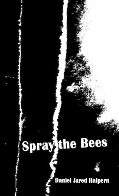 Spray the Bees by Daniel Jared Halpern 9780988910201
