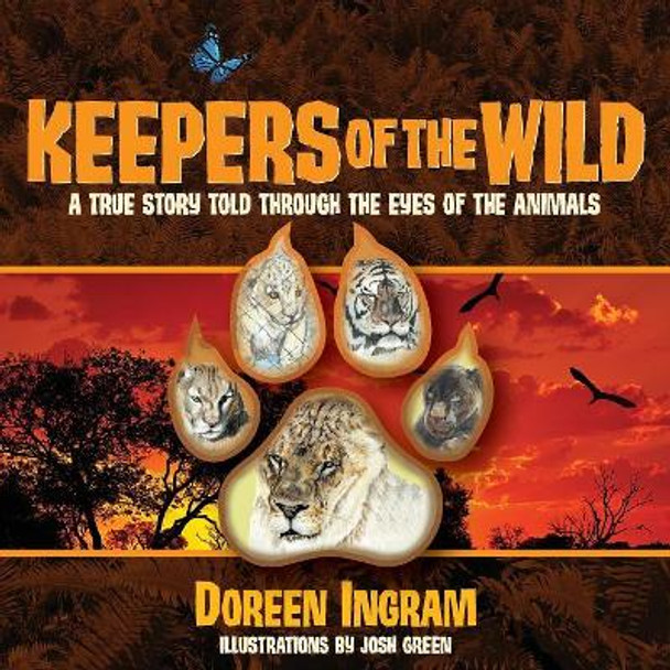 Keepers of the Wild: A True Story Told Through the Eyes of the Animals by Doreen Ingram 9780991525232