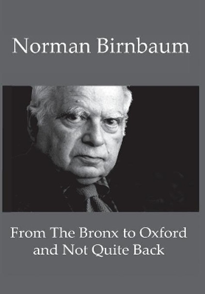 From the Bronx to Oxford and Not Quite Back by Norman Birnbaum 9780998643359