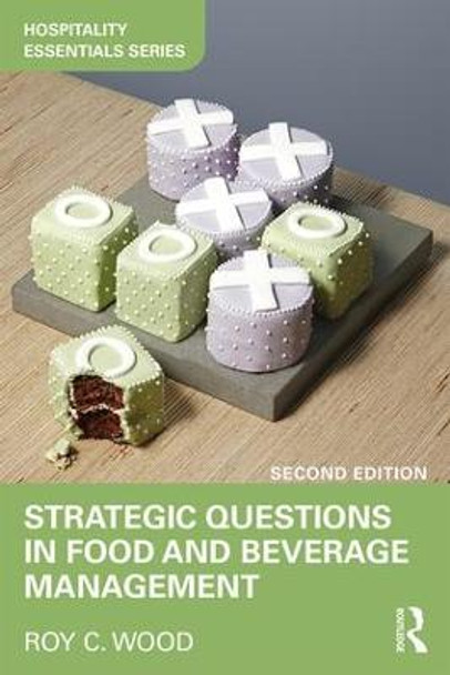 Strategic Questions in Food and Beverage Management Roy Wood (School of Tourism, Events and Hospitality Management, Leeds Beckett University, UK) 9781138219373