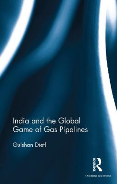 India and the Global Game of Gas Pipelines by Gulshan Dietl