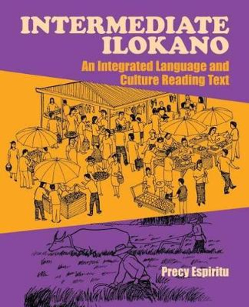 Intermediate Ilokano: An Integrated Language and Culture Reading Text by Precy Espiritu 9780824826451