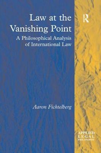 Law at the Vanishing Point: A Philosophical Analysis of International Law by Aaron Fichtelberg
