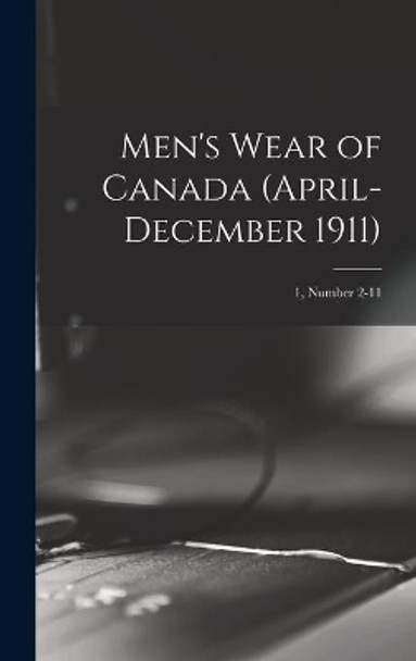 Men's Wear of Canada (April-December 1911); 1, number 2-11 by Anonymous 9781013790485