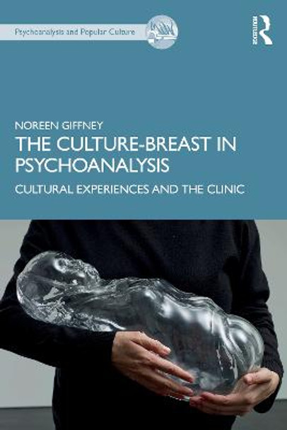 The Culture-Breast in Psychoanalysis: Cultural Experiences and the Clinic by Noreen Giffney