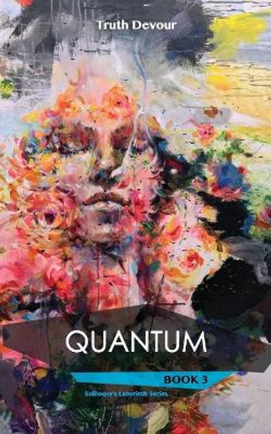 Quantum: Book 3 - Soliloquy's Labyrinth Series by Truth Devour 9780648090502