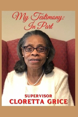 My Testimony: In Part by Cloretta Grice 9780976295235
