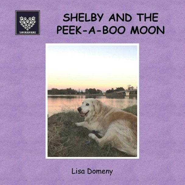 Shelby and the Peek-A-Boo Moon: Team Golden Oldies #4 by Lisa Domeny 9780648714309