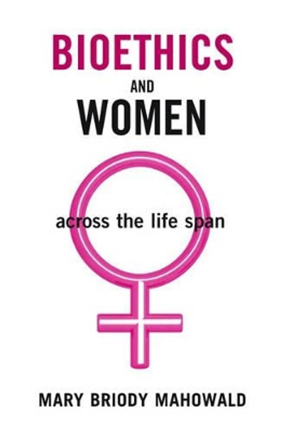 Bioethics and Women: Across the Life Span by Mary Briody Mahowald 9780195176179