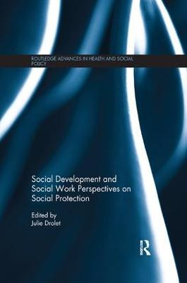 Social Development and Social Work Perspectives on Social Protection by Julie L. Drolet