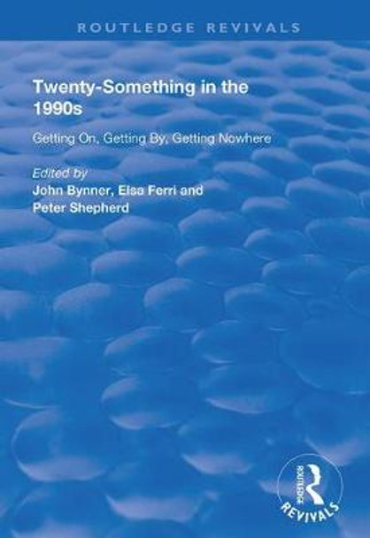 Twenty-Something in the 1990s: Getting on, Getting by, Getting Nowhere by John Bynner