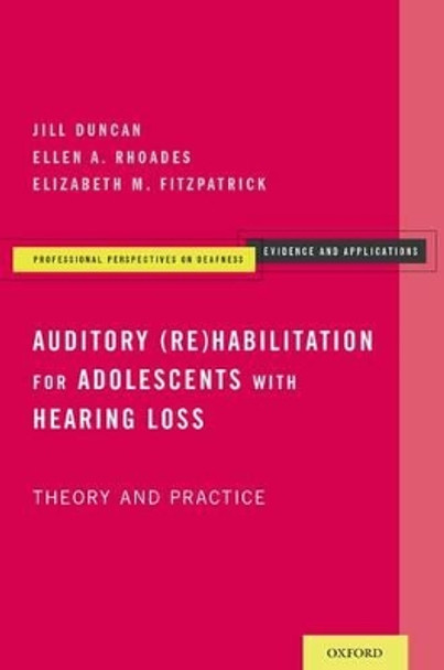 Auditory (Re)Habilitation for Adolescents with Hearing Loss: Theory and Practice by Jill Duncan 9780195381405