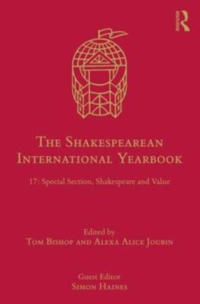 The Shakespearean International Yearbook: 17: Special Section, Shakespeare and Value by Tom Bishop