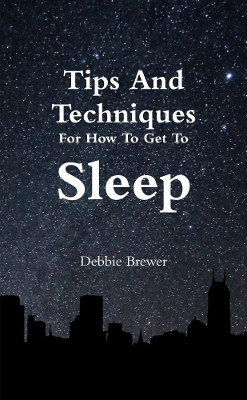 Tips And Techniques For How To Get To Sleep by Debbie Brewer 9780244518806