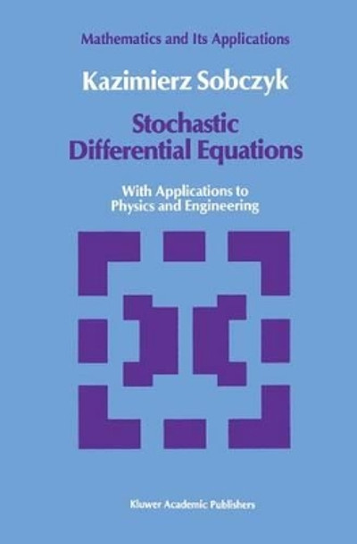 Stochastic Differential Equations: With Applications to Physics and Engineering by Kazimierz Sobczyk 9780792303398