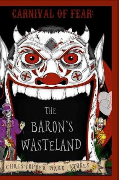 Carnival of Fear: The Baron's Wasteland by Christopher Mark Stokes 9781008980778