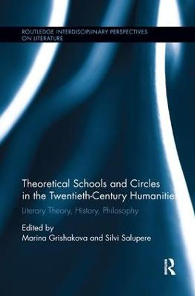 Theoretical Schools and Circles in the Twentieth-Century Humanities: Literary Theory, History, Philosophy by Marina Grishakova