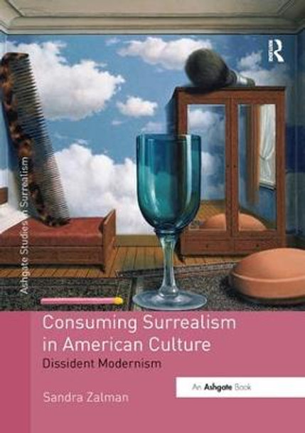 Consuming Surrealism in American Culture: Dissident Modernism by Sandra Zalman