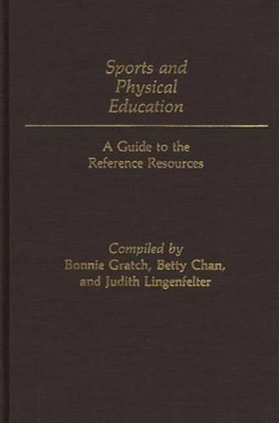 Sports and Physical Education: A Guide to the Reference Resources by Bonnie Gratch 9780313234330