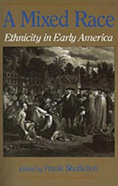 A Mixed Race: Ethnicity in Early America by Frank Shuffelton 9780195075236