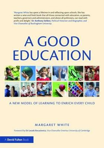 A Good Education: A New Model of Learning to Enrich Every Child by Margaret White