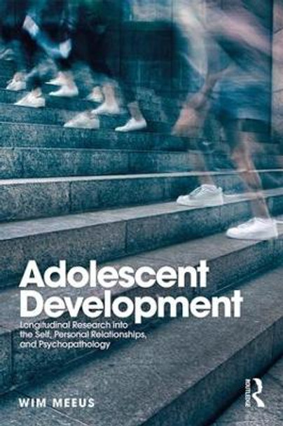 Adolescent Development: Longitudinal Research into the Self, Personal Relationships and Psychopathology by Wim Meeus