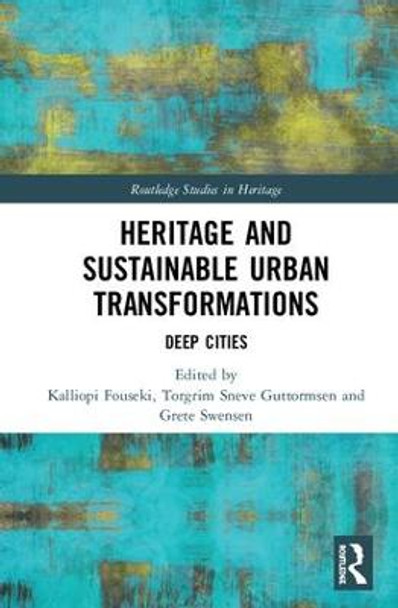 Heritage and Sustainable Urban Transformations: Deep Cities by Kalliopi Fouseki