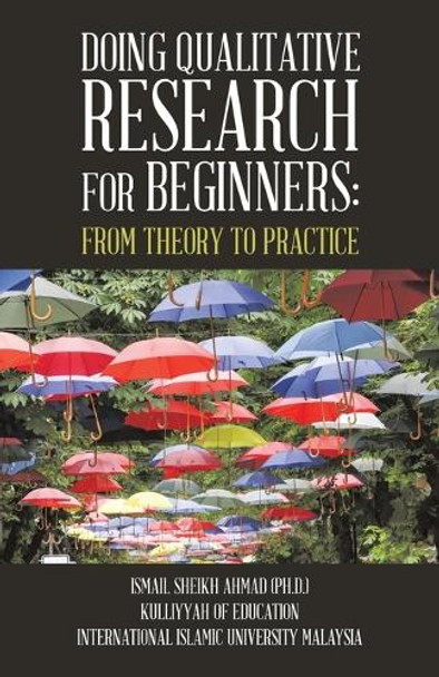Qualitative Research for Beginners: From Theory to Practice by Ismail Sheikh Ahmad Phd 9781543742039