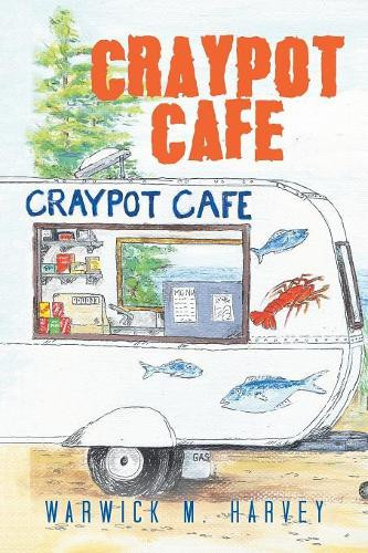 Craypot Cafe by Warwick M Harvey 9781543495034