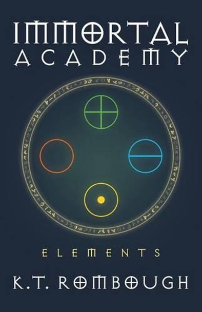 Immortal Academy: Elements by K T Rombough 9781491745861