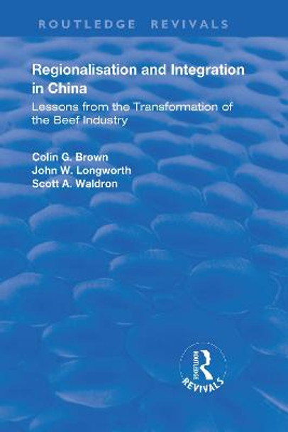 Regionalisation and Integration in China: Lessons from the Transformation of the Beef Industry by Colin G Brown