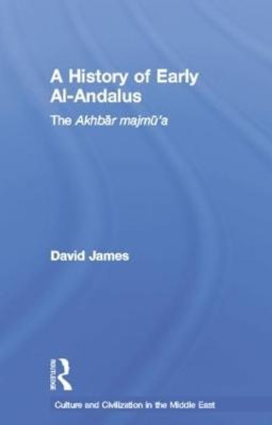 A History of Early Al-Andalus: The Akhbar Majmu'a by David James